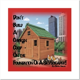 Don't Build A Chicken Coop On A Skyscraper's Foundation Posters and Art